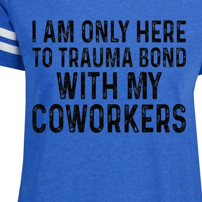 I Am Only Here To Trauma Bond With My Coworkers Funny Quote Enza Ladies Jersey Football T-Shirt