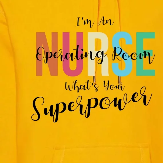 Im An Operating Room Nurse Whats Your Superpower Funny Gift Premium Hoodie