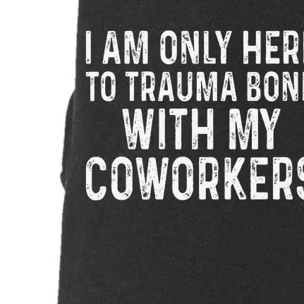 I Am Only Here To Trauma Bond With My Coworkers Funny Doggie 3-End Fleece Hoodie