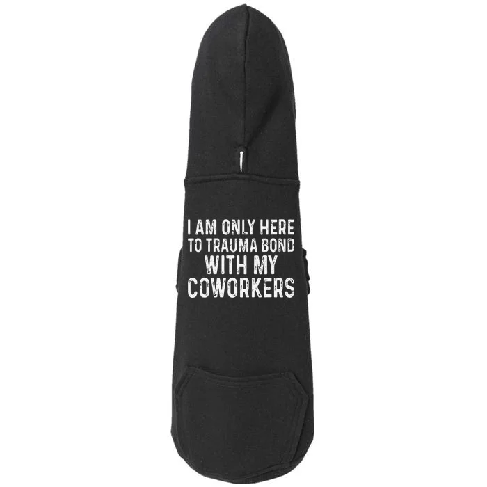 I Am Only Here To Trauma Bond With My Coworkers Funny Doggie 3-End Fleece Hoodie