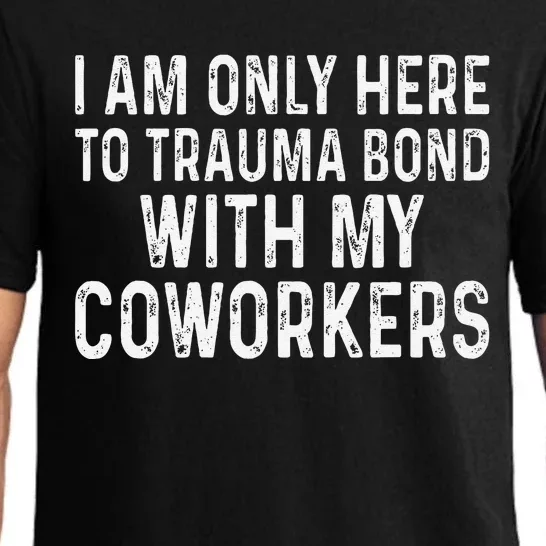 I Am Only Here To Trauma Bond With My Coworkers Funny Pajama Set