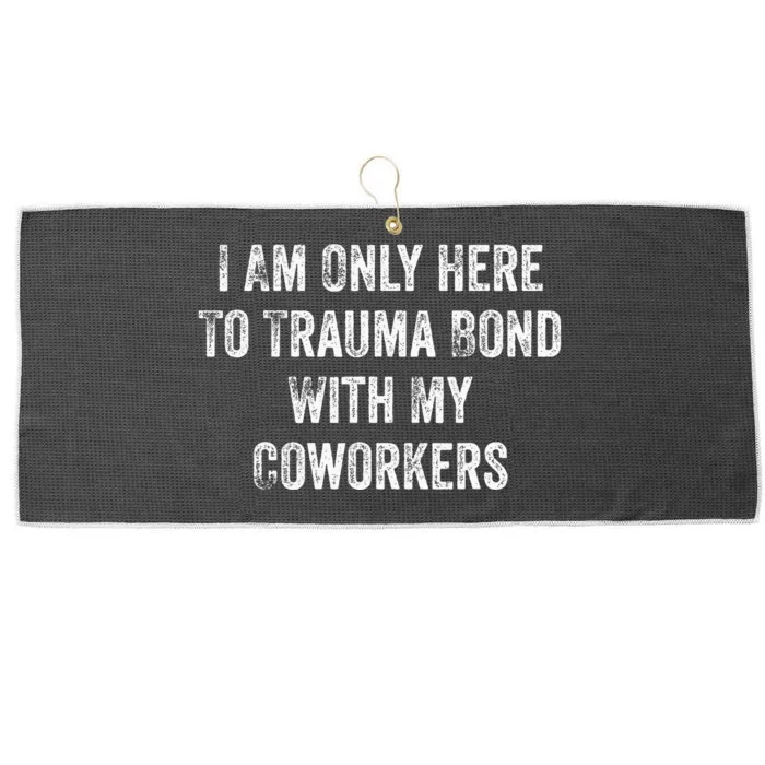 I Am Only Here To Trauma Bond With My Coworkers Funny Quote Large Microfiber Waffle Golf Towel