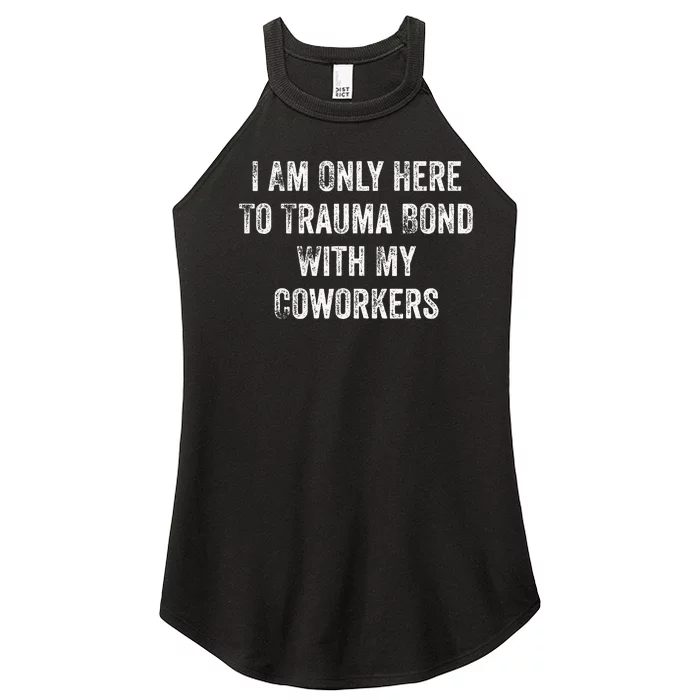 I Am Only Here To Trauma Bond With My Coworkers Funny Quote Women’s Perfect Tri Rocker Tank