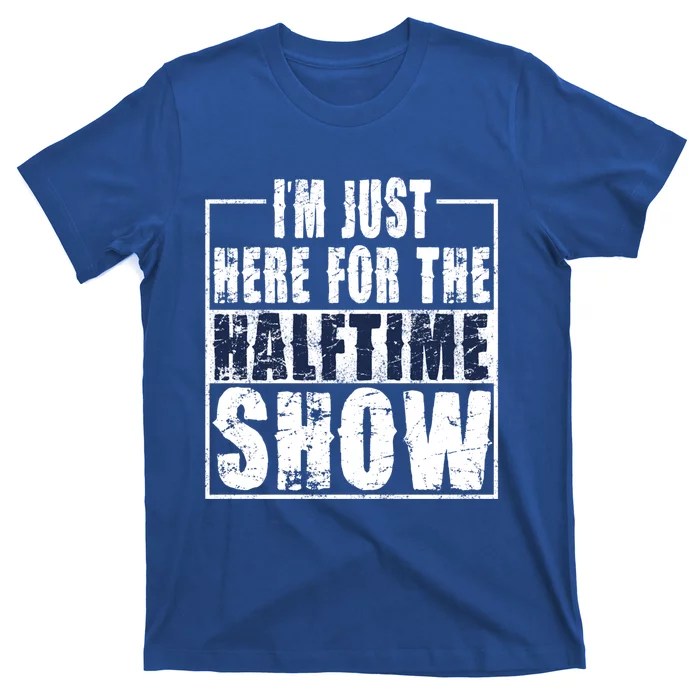 I Am Only Here For The Halftime Show Game Day Soccer Fan Cute Gift T-Shirt