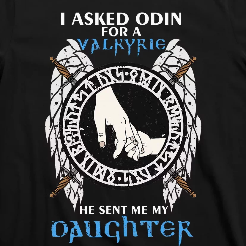 I Asked Odin For Valkyrie He Sent Me My Daughter Viking Dad T-Shirt