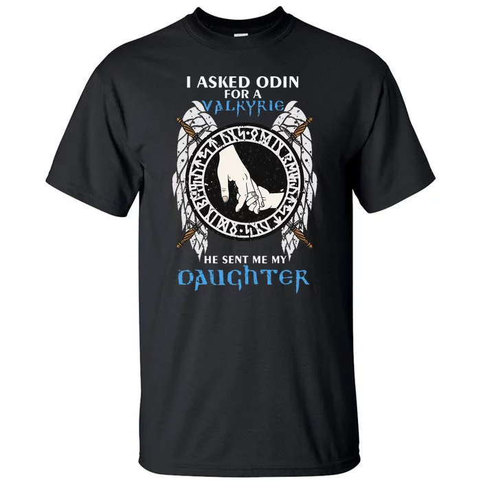 I Asked Odin For Valkyrie He Sent Me My Daughter Viking Dad Tall T-Shirt