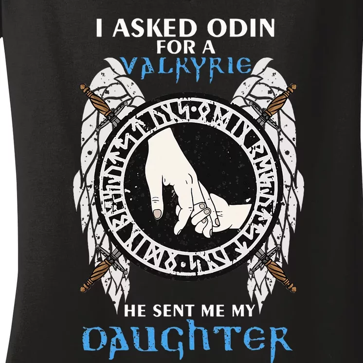 I Asked Odin For Valkyrie He Sent Me My Daughter Viking Dad Women's V-Neck T-Shirt