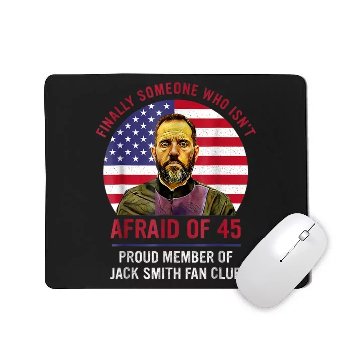 Isnt Afraid Of 45 Proud Member Of Jack Smith Fan Club Mousepad