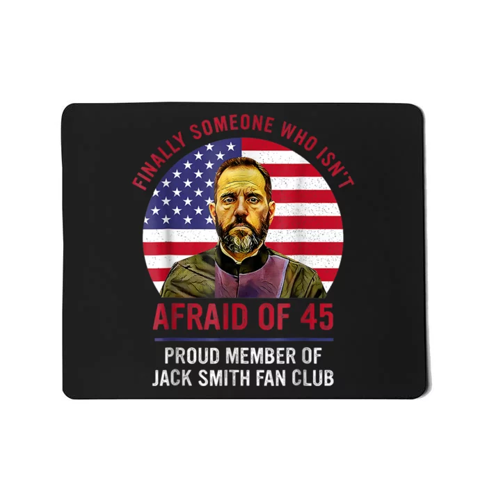 Isnt Afraid Of 45 Proud Member Of Jack Smith Fan Club Mousepad