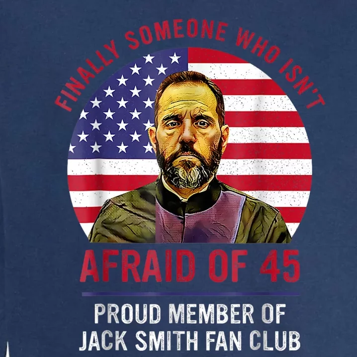 Isnt Afraid Of 45 Proud Member Of Jack Smith Fan Club Garment-Dyed Sweatshirt