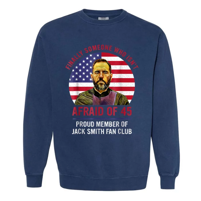 Isnt Afraid Of 45 Proud Member Of Jack Smith Fan Club Garment-Dyed Sweatshirt