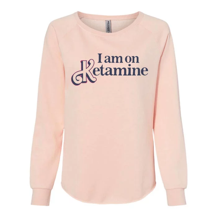 I Am On Ketamine Got Funny Womens California Wash Sweatshirt