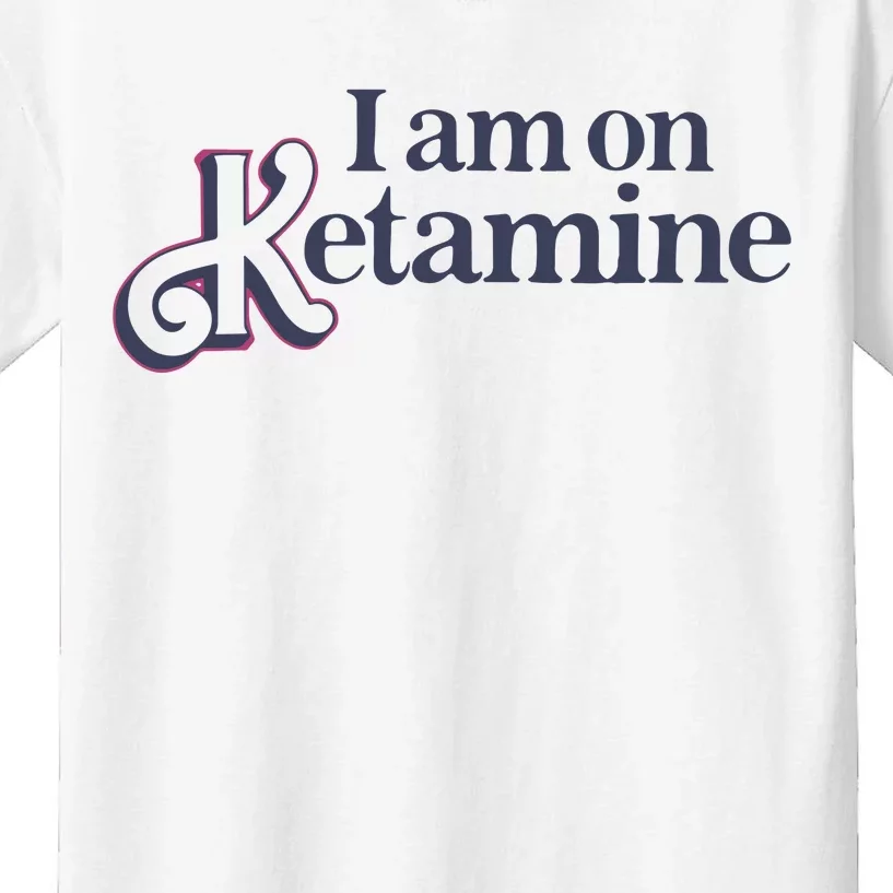 I Am On Ketamine Got Funny Kids T-Shirt