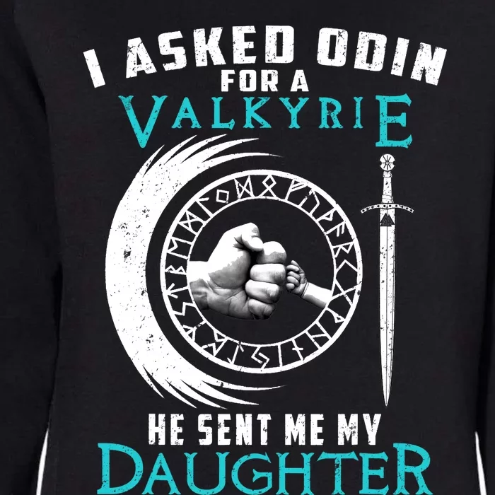 I Asked Odin For A Valkyrie He Sent Me My Daughter Viking Womens California Wash Sweatshirt