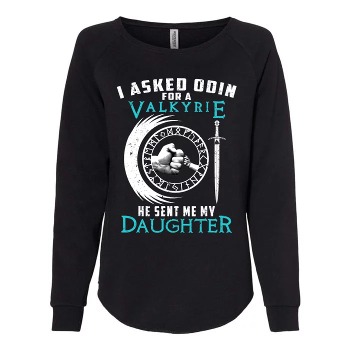 I Asked Odin For A Valkyrie He Sent Me My Daughter Viking Womens California Wash Sweatshirt