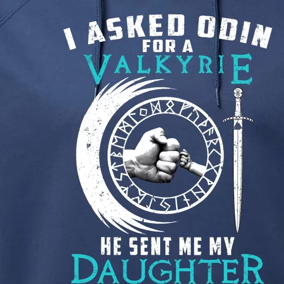 I Asked Odin For A Valkyrie He Sent Me My Daughter Viking Performance Fleece Hoodie