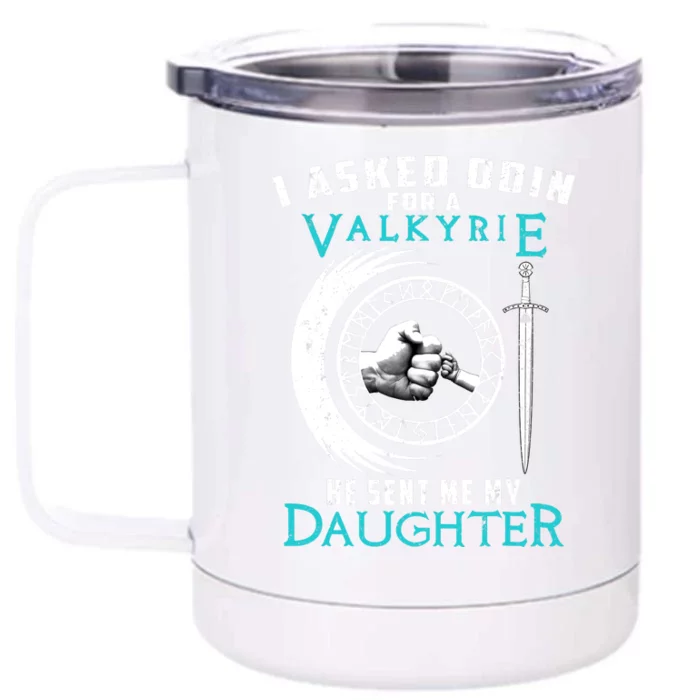 I Asked Odin For A Valkyrie He Sent Me My Daughter Viking Front & Back 12oz Stainless Steel Tumbler Cup