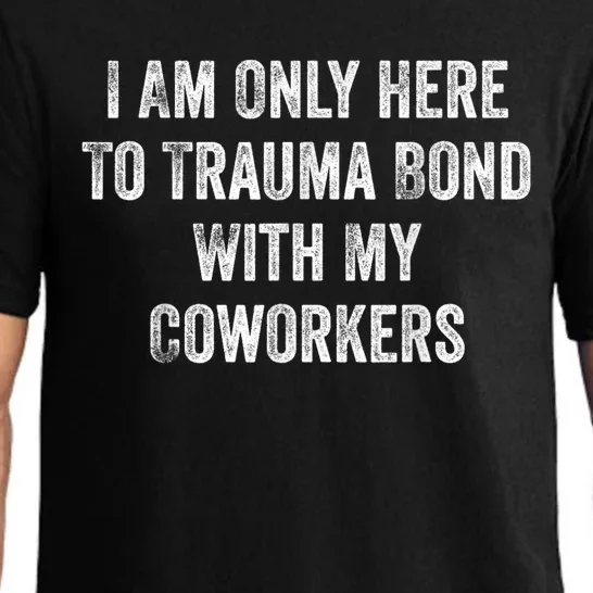 I Am Only Here To Trauma Bond With My Coworkers Funny Quote Pajama Set