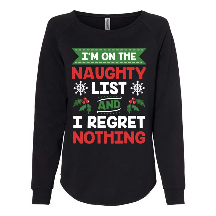 I Am On The Naughty List And I Regret Nothing Christmas Gift Womens California Wash Sweatshirt