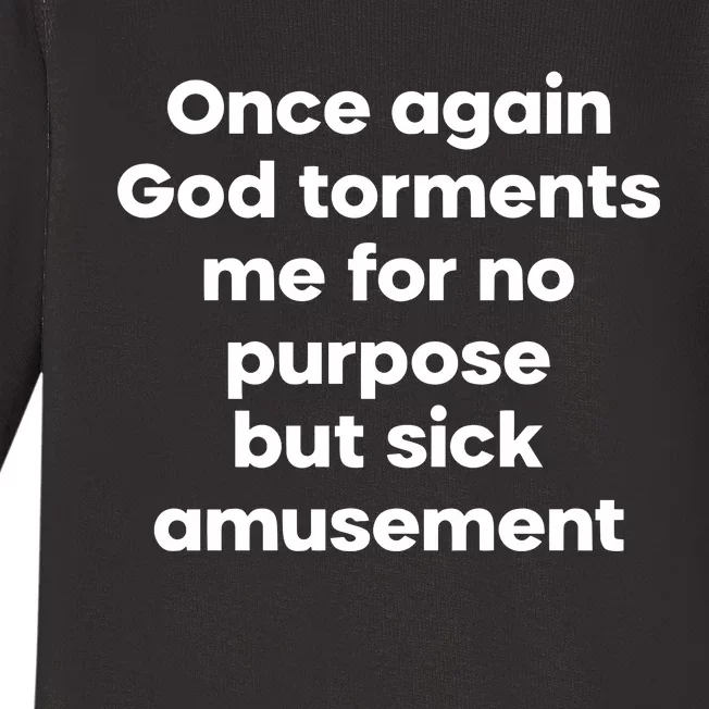 Internet Atheists Once Again God Torments Me For No Purpose But Sick Amusement Baby Long Sleeve Bodysuit