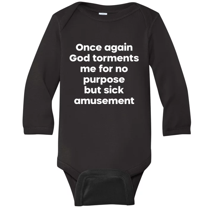 Internet Atheists Once Again God Torments Me For No Purpose But Sick Amusement Baby Long Sleeve Bodysuit