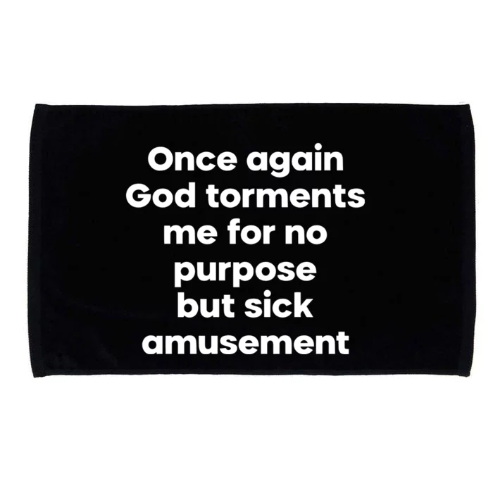 Internet Atheists Once Again God Torments Me For No Purpose But Sick Amusement Microfiber Hand Towel