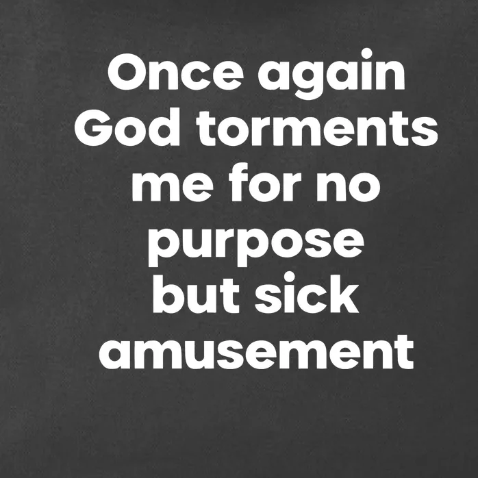 Internet Atheists Once Again God Torments Me For No Purpose But Sick Amusement Zip Tote Bag