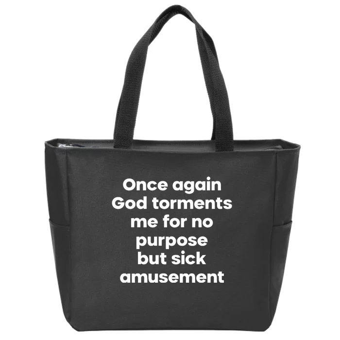 Internet Atheists Once Again God Torments Me For No Purpose But Sick Amusement Zip Tote Bag