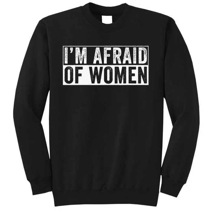 IM Afraid Of Women Funny IM Afraid Of Talking Sweatshirt