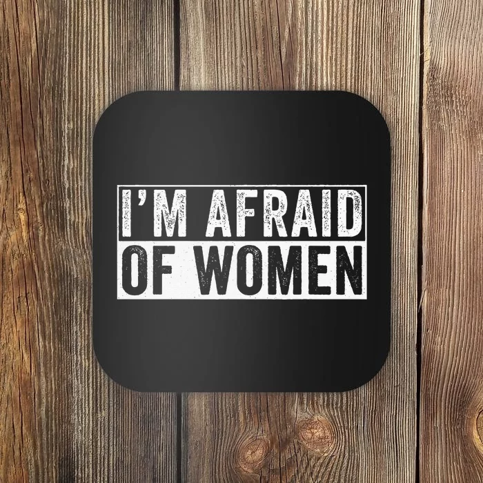 IM Afraid Of Women Funny IM Afraid Of Talking Coaster