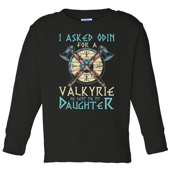 I Asked Odin For A Valkyrie He Sent Me My Daughter Toddler Long Sleeve Shirt