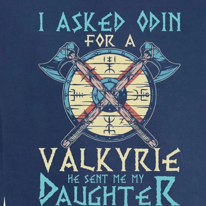 I Asked Odin For A Valkyrie He Sent Me My Daughter Garment-Dyed Sweatshirt