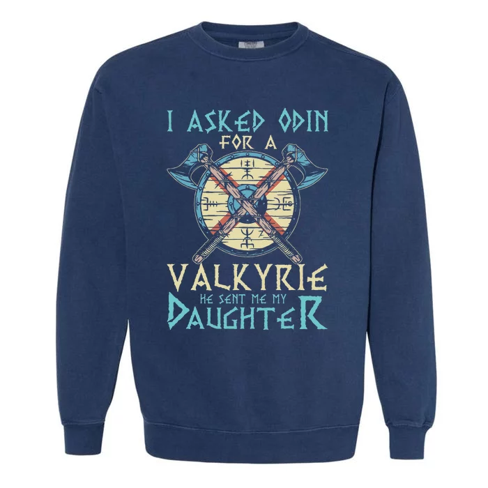 I Asked Odin For A Valkyrie He Sent Me My Daughter Garment-Dyed Sweatshirt