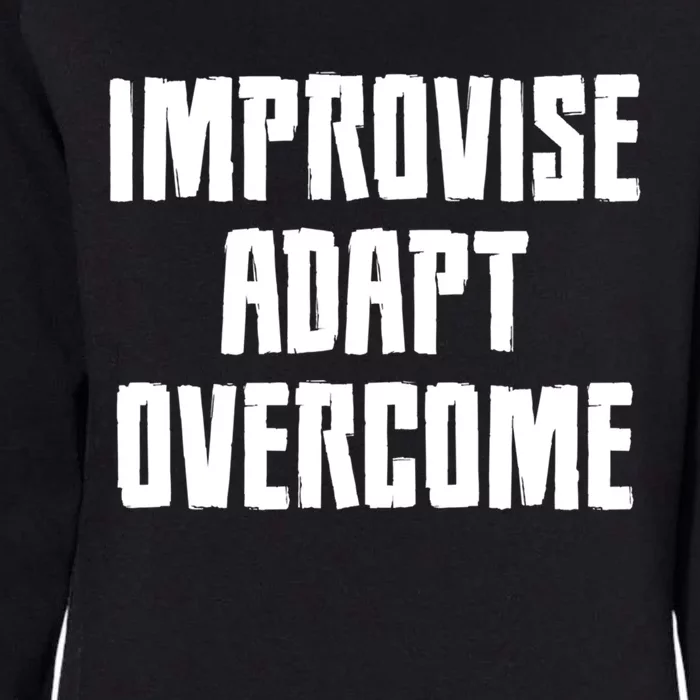 Improvise Adapt Overcome Military Funny Meme Gift Womens California Wash Sweatshirt