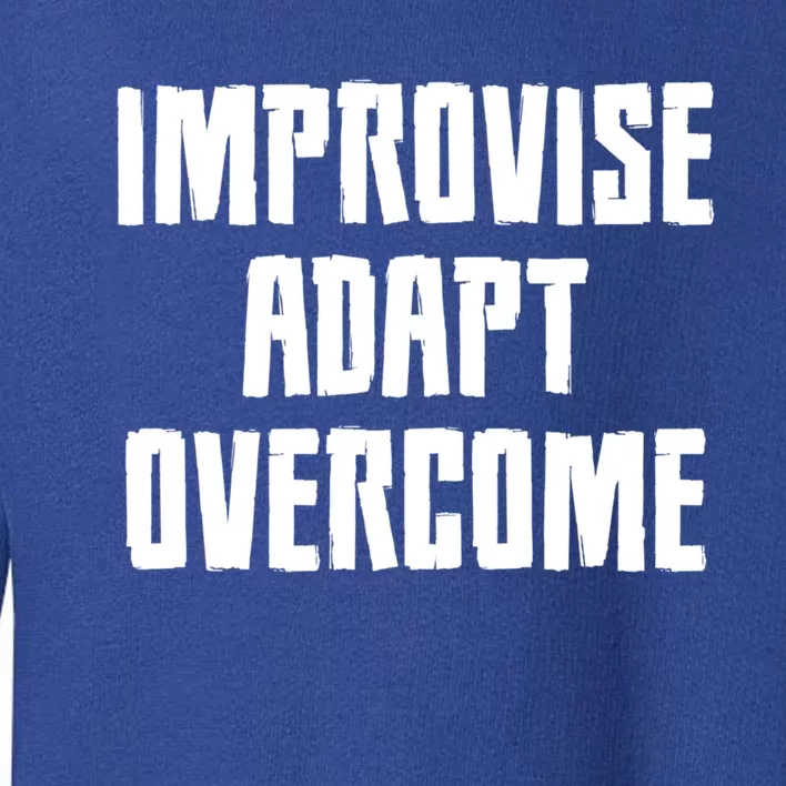 Improvise Adapt Overcome Military Funny Meme Gift Toddler Sweatshirt