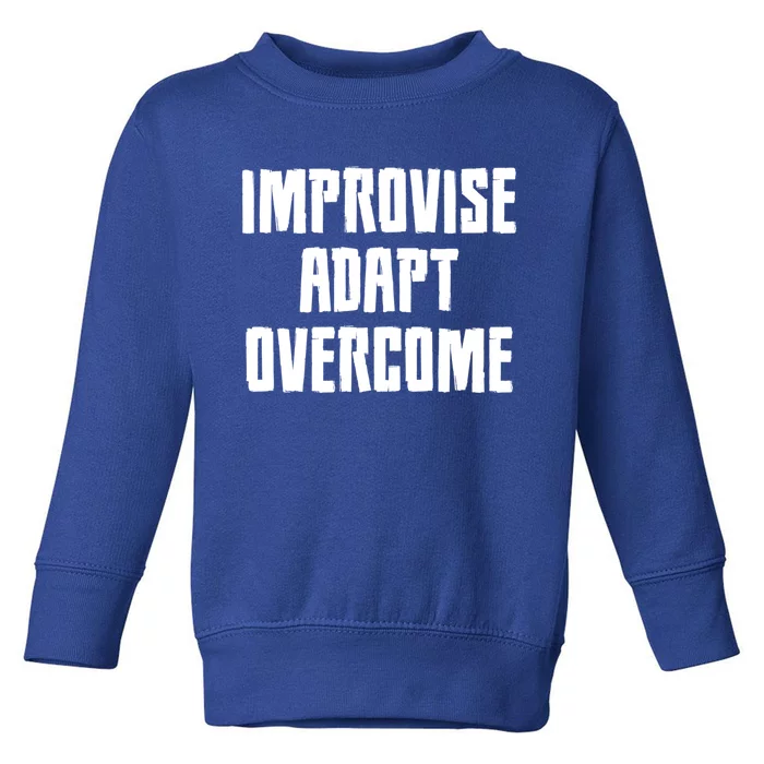 Improvise Adapt Overcome Military Funny Meme Gift Toddler Sweatshirt