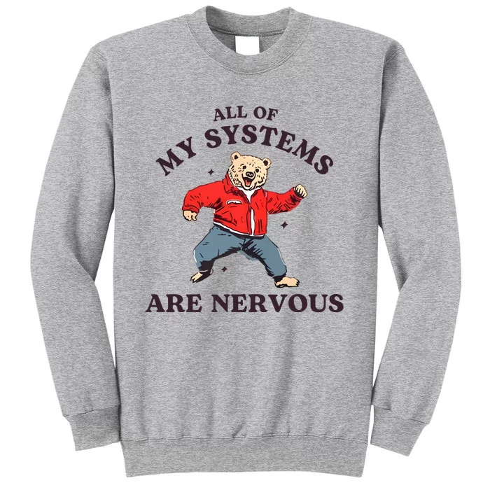 Iswearimnothigh All Of My Systems Are Nervous Bear Tall Sweatshirt