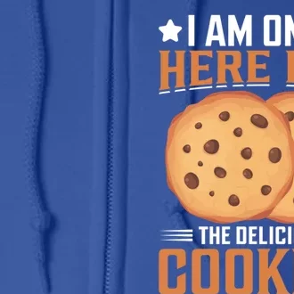 I Am Only Here For The Delicious Cookies Meaningful Gift Full Zip Hoodie