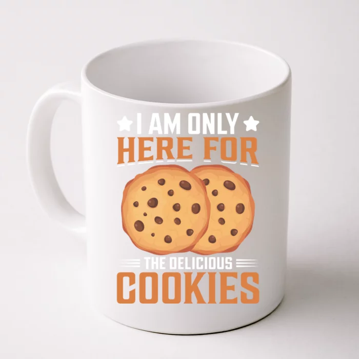 I Am Only Here For The Delicious Cookies Meaningful Gift Front & Back Coffee Mug