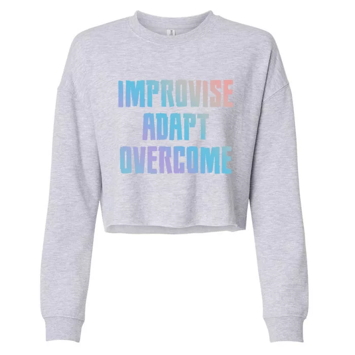 Improvise Adapt Overcome Military Funny Meme Gift Cropped Pullover Crew