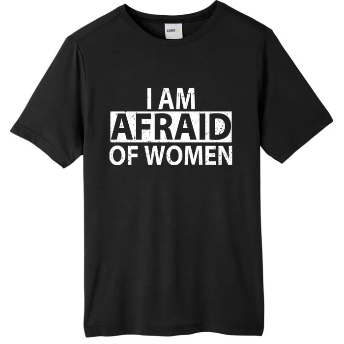 IM Afraid Of Women Funny Saying ChromaSoft Performance T-Shirt