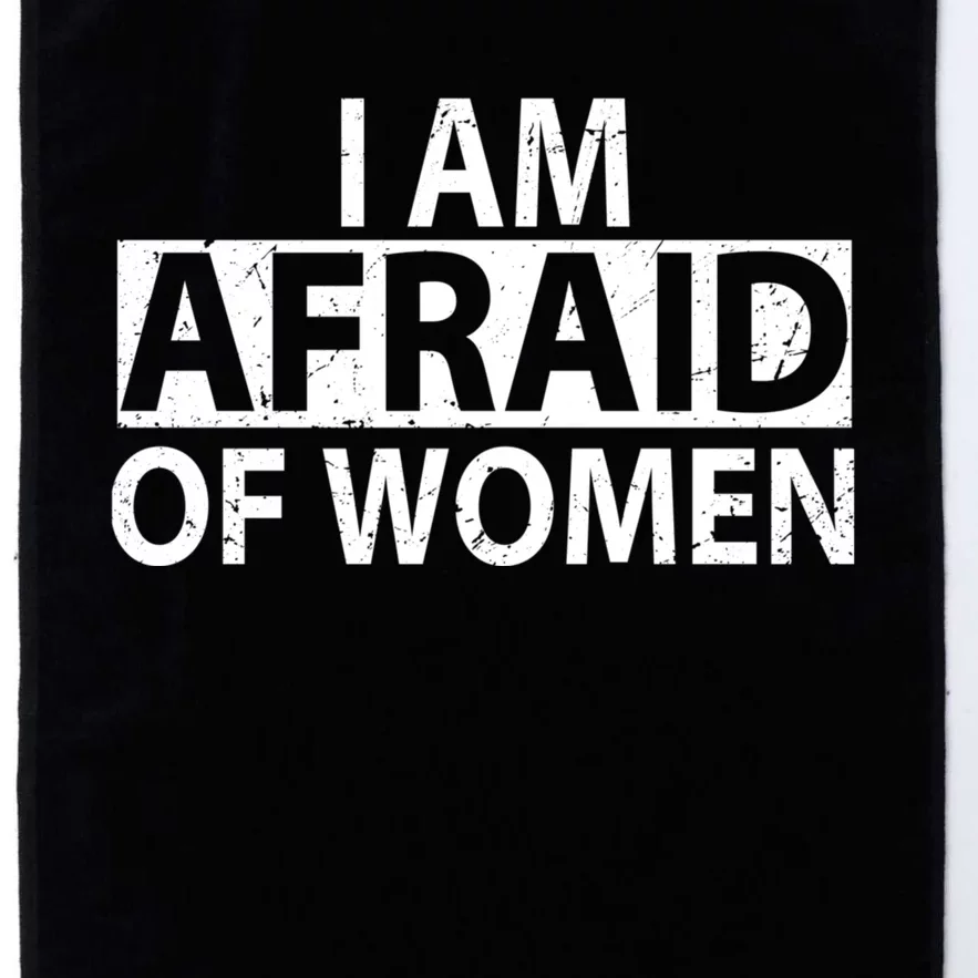 IM Afraid Of Women Funny Saying Platinum Collection Golf Towel