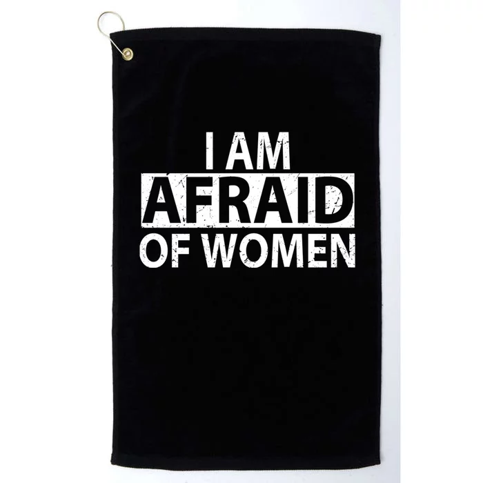 IM Afraid Of Women Funny Saying Platinum Collection Golf Towel