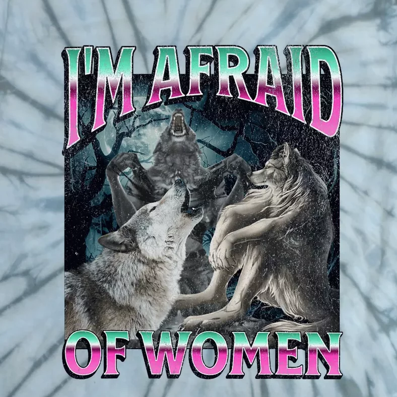 IM Afraid Of Women Funny Werewolf Wolf Meme Tie-Dye T-Shirt