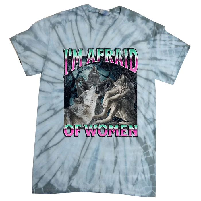 IM Afraid Of Women Funny Werewolf Wolf Meme Tie-Dye T-Shirt