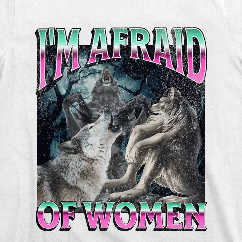 IM Afraid Of Women Funny Werewolf Wolf Meme T-Shirt