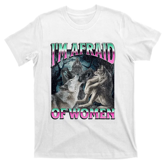 IM Afraid Of Women Funny Werewolf Wolf Meme T-Shirt