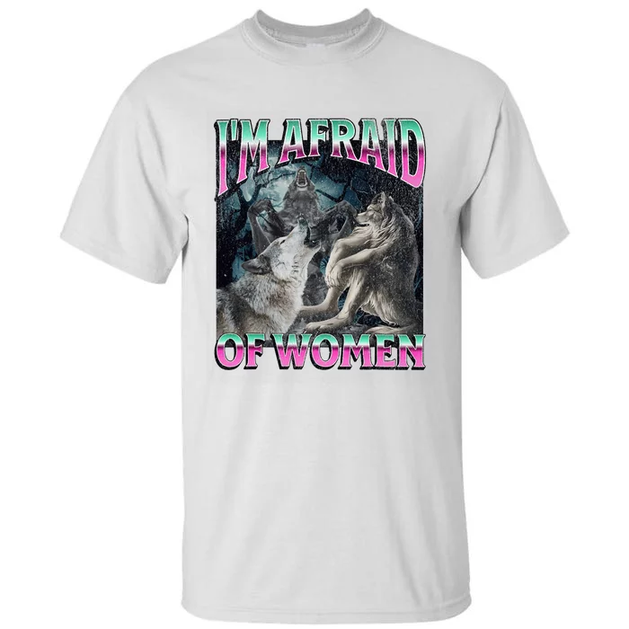 IM Afraid Of Women Funny Werewolf Wolf Meme Tall T-Shirt