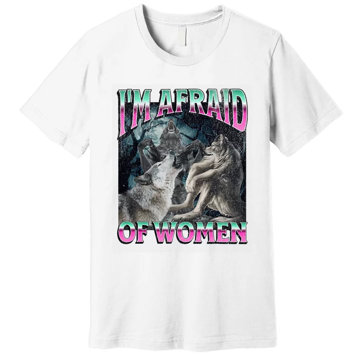 IM Afraid Of Women Funny Werewolf Wolf Meme Premium T-Shirt