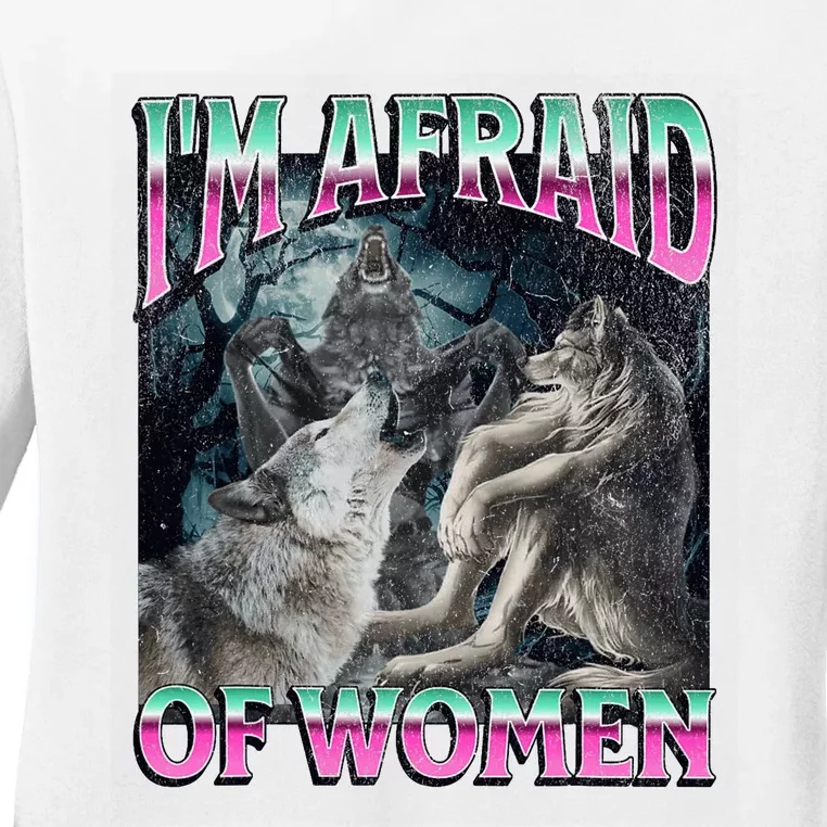 IM Afraid Of Women Funny Werewolf Wolf Meme Ladies Long Sleeve Shirt